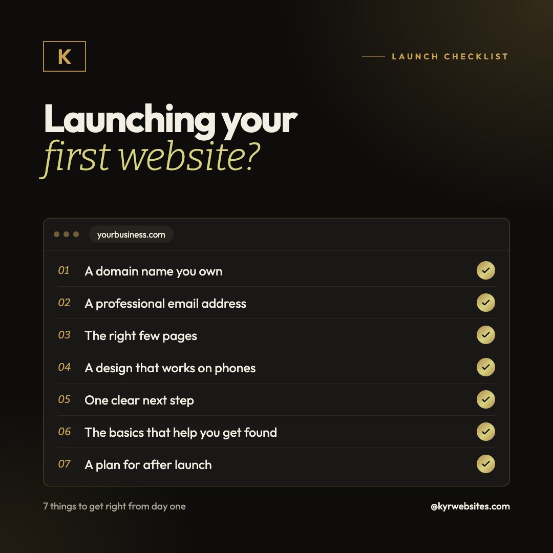 Launching your first website? A checklist of 7 things: a domain you own, professional email, the right pages, a phone-friendly design, one clear next step, the basics to get found, and a plan for after launch